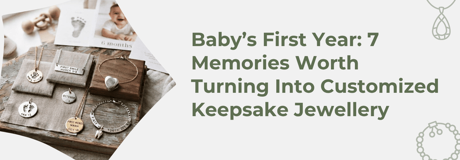 Baby’s First Year: 7 Memories Worth Turning Into Customized Keepsake Jewellery