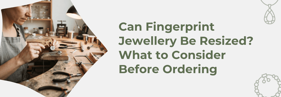 Can Fingerprint Jewellery Be Resized? What to Consider Before Ordering