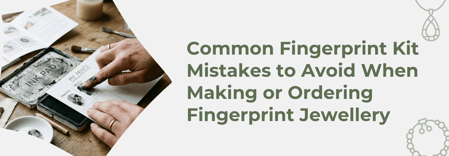 Common Fingerprint Kit Mistakes to Avoid When Making or Ordering Fingerprint Jewellery