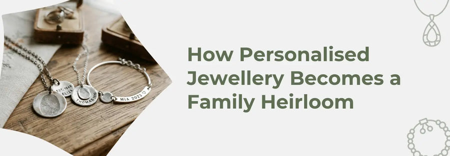 How Personalised Jewellery Becomes a Family Heirloom
