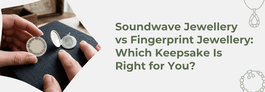 Soundwave Jewellery vs Fingerprint Jewellery: Which Keepsake Is Right for You?