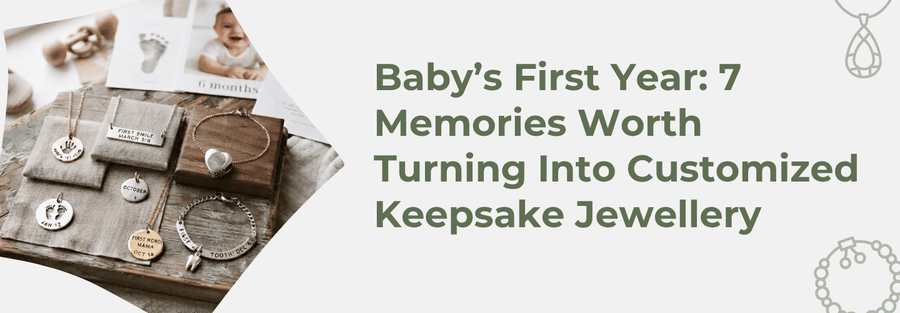 Baby’s First Year: 7 Memories Worth Turning Into Customized Keepsake Jewellery