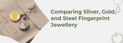 Comparing Steel, Gold, and Silver Fingerprint Jewellery