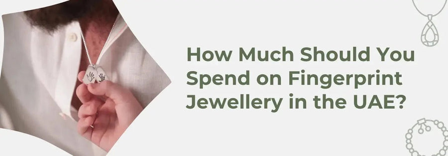 How Much Should You Spend on Fingerprint Jewellery in the UAE?