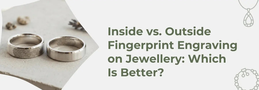 Inside vs. Outside Fingerprint Engraving on Jewellery: Which Is Better?