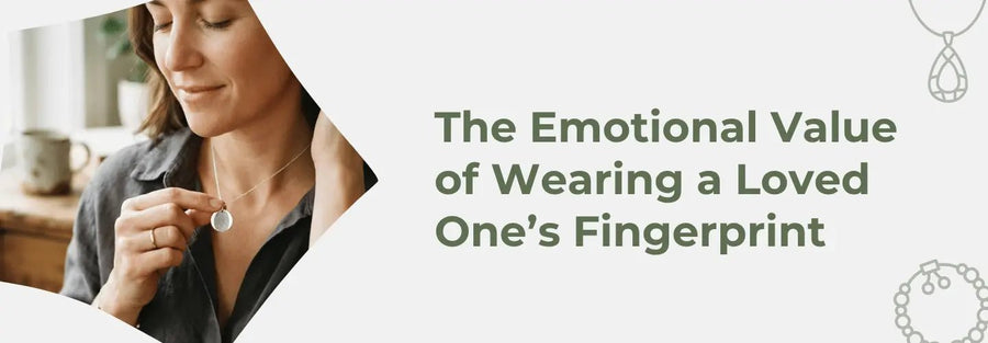 The Emotional Value of Wearing a Loved One’s Fingerprint