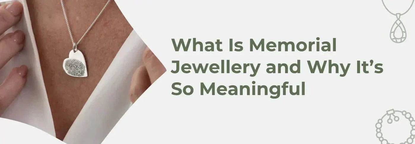 Memorial Jewellery and Why It’s So Meaningful