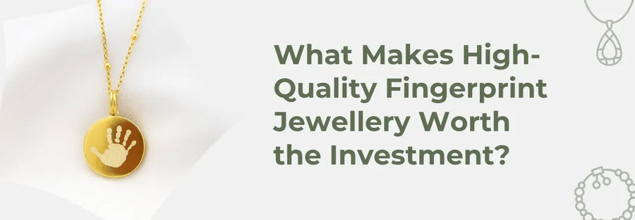 What Makes High-Quality Fingerprint Jewellery Worth the Investment?